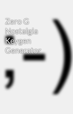 Zero g nostalgia keygen torrent 2017